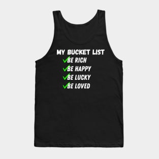 My Bucket List Be Rich Be Happy Be Lucky Be loved Tank Top